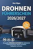 Drohnenführerschein 2026/2027: Der große Drohnen-Ratgeber für A1/A3 & A2 - Prüfung bestehen, Regeln verstehen, Bußgelder vermeiden
