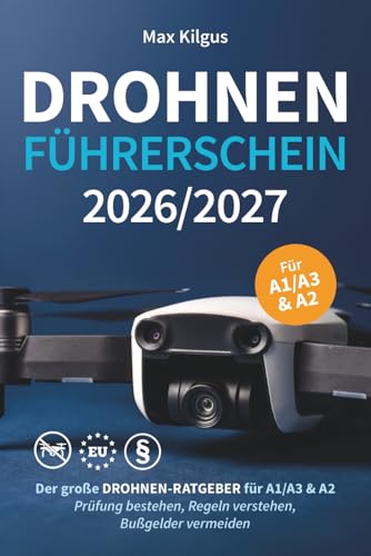 Drohnenführerschein 2026/2027: Der große Drohnen-Ratgeber für A1/A3 & A2 - Prüfung bestehen, Regeln verstehen, Bußgelder vermeiden
