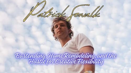 Patrick Sewalk Part 2: Bartending, Home Remodeling, and the Hustle for Creative Flexibility