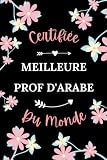 Certifiée meilleure prof d'arabe du monde: Carnet de notes prof de d'arabe humour - 110 pages lignées - femme métier cadeau professeur arabe original