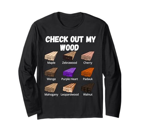 Check Out My Wood Funny Woodworking Woodwork Carpenter Gift Long Sleeve T-Shirt