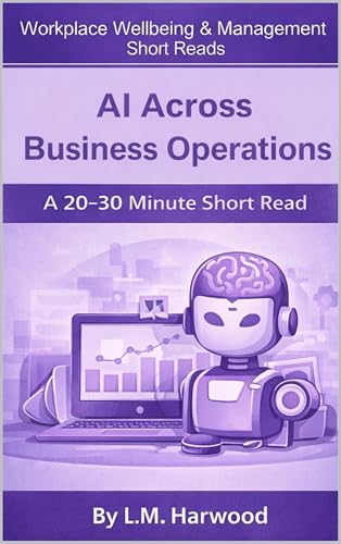AI Across Business Operations: A Short Read for Modern Employees covering Artificial Intelligence in all areas of business (Workplace Wellbeing & Management Short Reads)