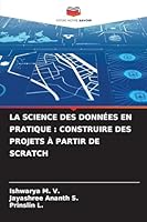 La Science Des Données En Pratique: Construire Des Projets À Partir de Scratch (French Edition) 6208893232 Book Cover