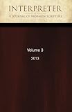 Interpreter: A Journal of Mormon Scripture, Volume 3 (2013)