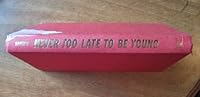 Never too late to be young, B0006BO270 Book Cover