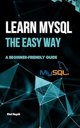 Amazon.com: Learn MySQL the Easy Way: A Beginner-Friendly Guide eBook ...
