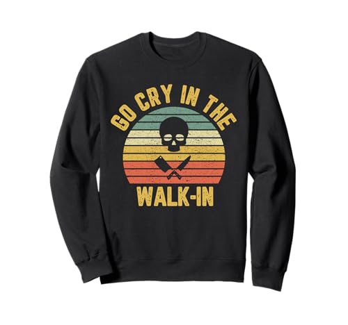 Rétro Go Cry in the Walk-In Chef Cook Funny Vintage Sweatshirt