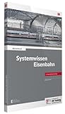 Systemwissen Eisenbahn: inklusive Online-Version (kostenloser Freischaltcode per Mail) (DB-Fachbuch)