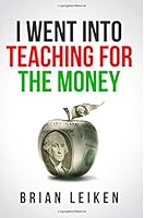 I Went Into Teaching For the Money 1545328595 Book Cover