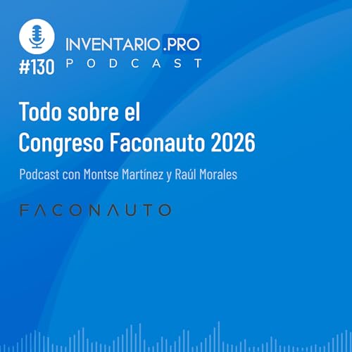 Todo sobre el Congreso Faconauto 2026 - Episodio 130 podcast Inventario.pro