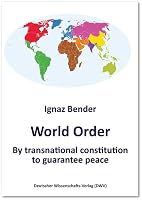 World Order. By transnational constitution to guarantee peace 3868881360 Book Cover