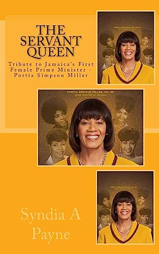 The Servant Queen: Tribute to Jamaica's First Female Prime Minister - Portia Simpson Miller (Conversation with Generations) (Volume 2)