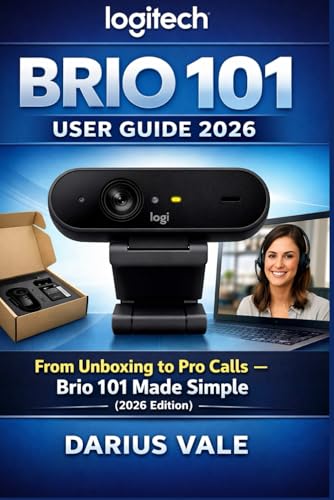 Logitech Brio 101 User Guide 2026: From Unboxing to Pro Calls – Brio 101 Made Simple (2026 Edition)
