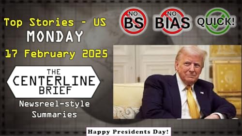 US-Top Stories 2025-02-17 - The Centerline Brief