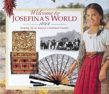 Welcome to Josefina`s World 1824:; Growing Up on America`s Southwest ...