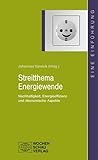 Streitthema Energiewende: Nachhaltigkeit, Energieeffizienz und ökonomische Aspekte (uni studien politik)