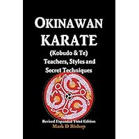 Okinawan Karate (Kobudo & Te) Teachers, Styles and Secret Techniques