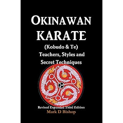 Okinawan Karate (Kobudo & Te) Teachers, Styles and Secret Techniques