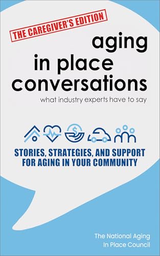 Aging in Place Conversations - The Caregiver's Edition: Stories, Strategies, and Support for Aging in Your Community