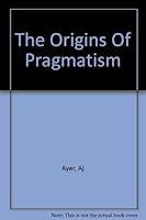 The Origins Of Pragmatism B002I9Q8RU Book Cover