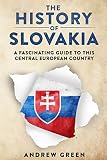 The History of Slovakia: A Fascinating Guide to this Central European Country