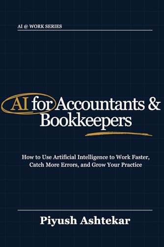 AI for Accountants & Bookkeepers: How to use artificial intelligence to work faster, catch more errors, and grow your practice (AI @ Work)