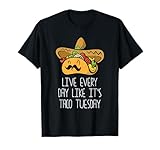 Vive Todos los días como si Fuera el Martes de Tacos - Amante de la Comida Mexicana Camiseta
