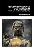  Buddhismo; La Via Del Risveglio: Gli Aforismi e la Dottrina del Buddha