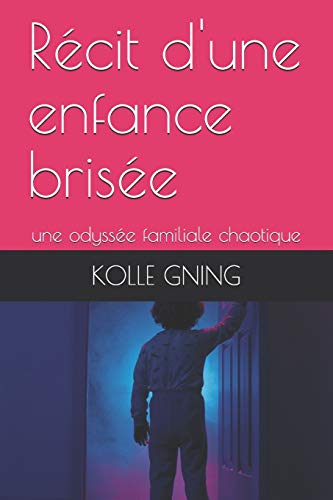 Récit d'une enfance brisée: une odyssée familiale chaotique (Témoignage) (French Edition)