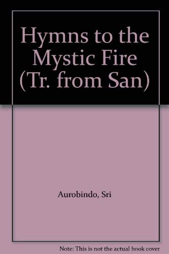 Hymns to the Mystic Fire (Tr. from San): Aurobindo, Sri: 9780890712986 ...