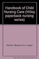 Handbook of Child Nursing Care (Wiley Paperback Nursing Series) 0471918504 Book Cover