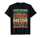 Funny I Never Dreamed I'd End Up Being A Mother-in-Law T-Shirt
