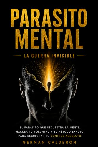 PARASITO MENTAL: L A G U E R R A I N V I S I B L E (M A N U A L D E RESISTENCIA N E U R O - E S P I R I T U A L — L A G U E R R A I N V I S I B L E — nº 1) (Spanish Edition)