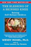 The Blessing Of A Skinned Knee: Raising Self-Reliant Children
