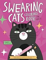 Swearing Cats Coloring Book for Adults: A Hilarious Swear Word Adult Coloring Book with Stress Relieving Designs and Funny Cursed Cat Quotes (Gag Gift for Cat Lovers) B0BXMYWDFH Book Cover