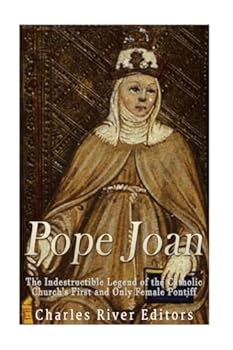 Pope Joan: The Indestructible Legend of the Catholic Church's First and Only Female Pontiff
