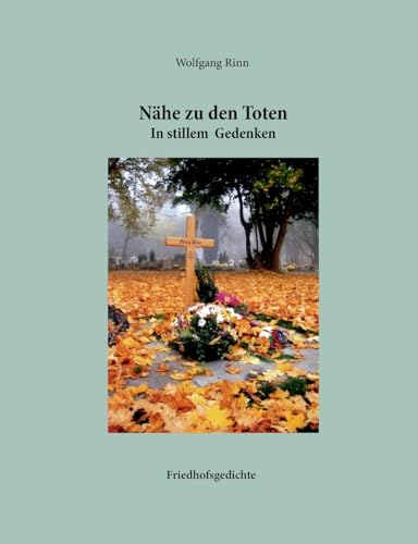 Nähe zu den Toten: In stillem Gedenken (German Edition)