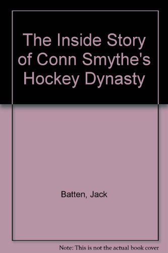 The Inside Story of Conn Smythe's Hockey Dynasty
