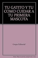 TU GATITO Y TU COMO CUIDAR A TU PRIMERA MASCOTA 0439791812 Book Cover
