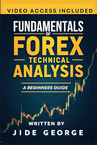 Fundamentals Of Forex Technical Analysis: A Beginners Guide (Mastering Forex: The Ultimate Trader's Library)