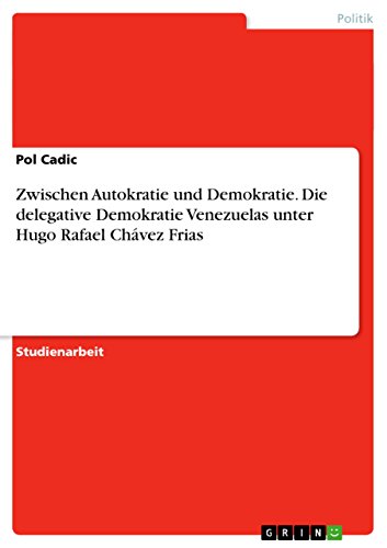 Zwischen Autokratie und Demokratie. Die delegative Demokratie Venezuelas unter Hugo Rafael Chávez Frias (German Edition)