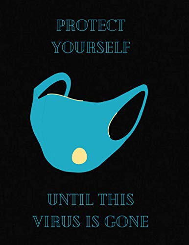 Protect yourself until this virus is gone: Protect yourself until this virus is gone , 8.5 x 11 inches , 120 page , matte cover