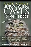 Cape Coral Burrowing Owls Don't Hoot: Come explore the wonderful and quirky world of the famous Burrowing Owls of Cape Coral, Florida