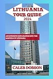 Tour Guide to Lithuania in 2024: An Extensive Exploration xploration into the Marvels of Lithuania