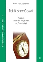 Politik ohne Gewalt: Prinzipien, Praxis und Perspektiven der Gewaltfreiheit 382580903X Book Cover