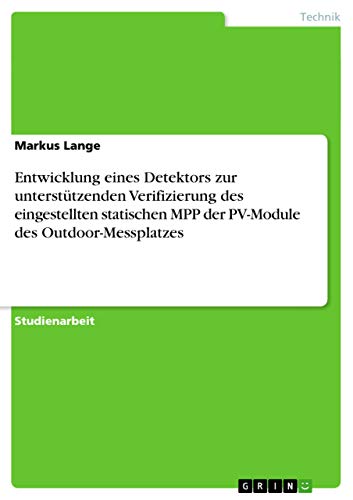 Entwicklung eines Detektors zur unterstützenden Verifizierung des eingestellten statischen MPP der PV-Module des Outdoor-Messplatzes (German Edition)