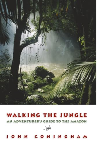 Walking the Jungle: An Adventurer's Guide to the Amazon