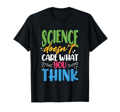 Ciencia Humor A la ciencia no le importa lo que pienses Científico Camiseta