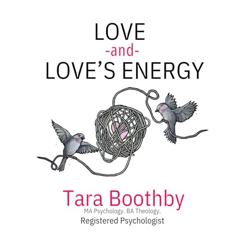 Love and Love's Energy by Tara Boothby, Felicia Murrell - editor, David Tensen - editor, William Paul Young - preface episode artwork