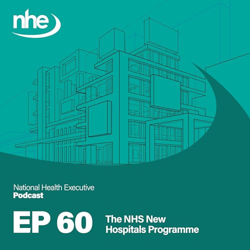 Ep 60. The NHS New Hospitals Programme